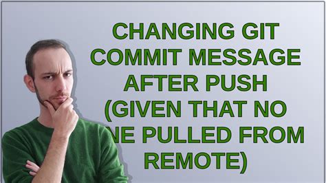 Changing git commit message after push given that no one pulled from remote