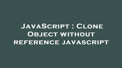 Clone Object without reference javascript duplicate