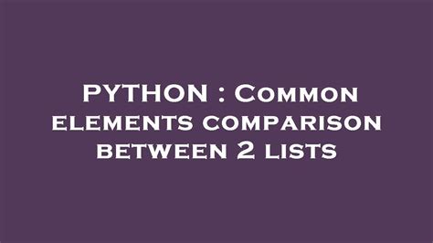 Common elements comparison between 2 lists