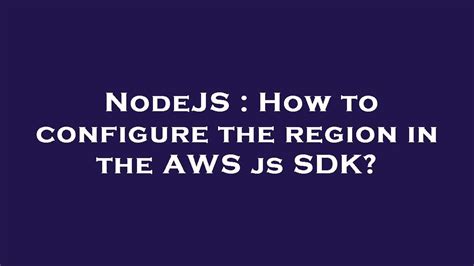 Configuring region in Nodejs AWS SDK