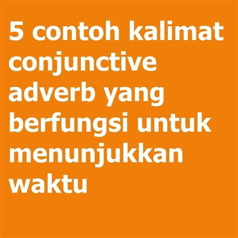 Contoh Kalimat dengan Connective Adverb