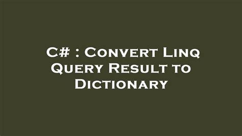 Convert Linq Query Result to Dictionary