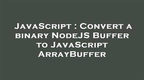 Convert a binary NodeJS Buffer to JavaScript ArrayBuffer
