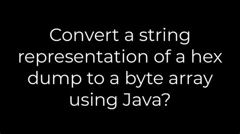 Convert a string representation of a hex dump to a byte array using Java