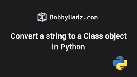Convert string to Python class object