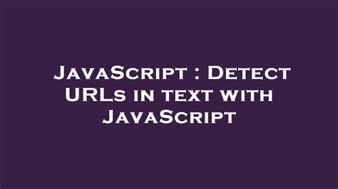 Detect URLs in text with JavaScript