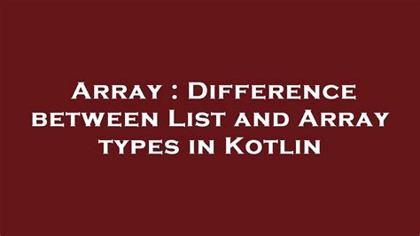 Difference between List and Array types in Kotlin