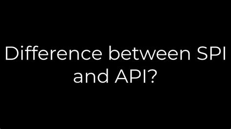 Difference between SPI and API