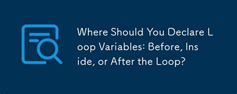 Difference between declaring variables before or in loop