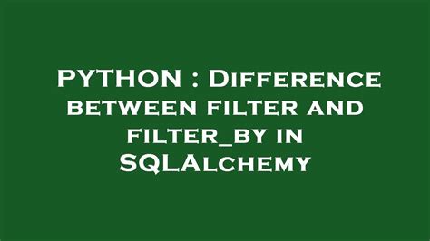 Difference between filter and filterby in SQLAlchemy