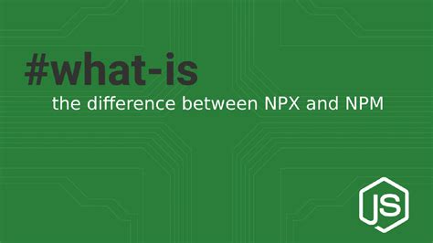 Difference between npx and npm