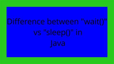 Difference between wait vs sleep in Java