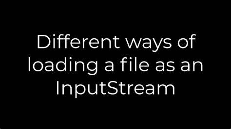 Different ways of loading a file as an InputStream