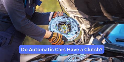 Do Automatic Cars Have A Clutch