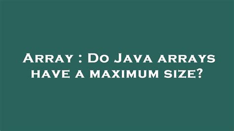 Do Java arrays have a maximum size