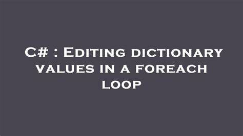 Editing dictionary values in a foreach loop