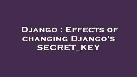 Effects of changing Djangos SECRETKEY