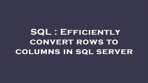 Efficiently convert rows to columns in sql server