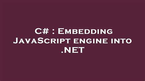 Embedding JavaScript engine into NET closed