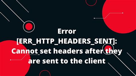 Error Cant set headers after they are sent to the client