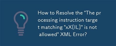 Error The processing instruction target matching xXmMlL is not allowed