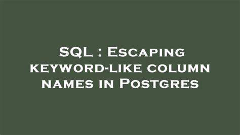 Escaping keyword-like column names in Postgres