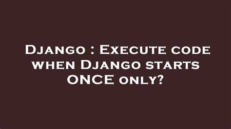 Execute code when Django starts ONCE only
