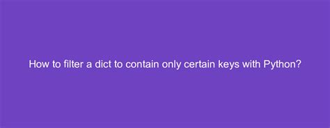 Filter dict to contain only certain keys