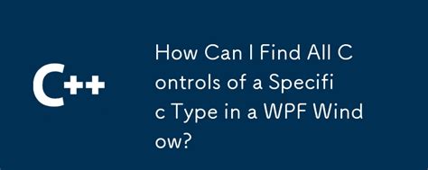 Find all controls in WPF Window by type