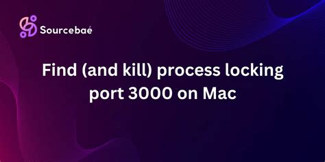 Find and kill process locking port 3000 on Mac closed