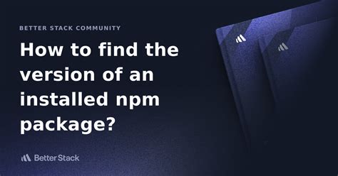 Find the version of an installed npm package