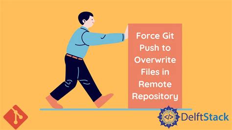 Force git push to overwrite remote files