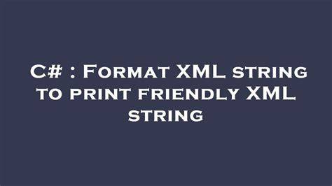 Format XML string to print friendly XML string