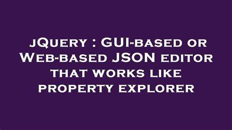 GUI-based or Web-based JSON editor that works like property explorer closed