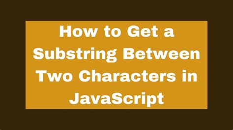 Get Substring between two characters using JavaScript