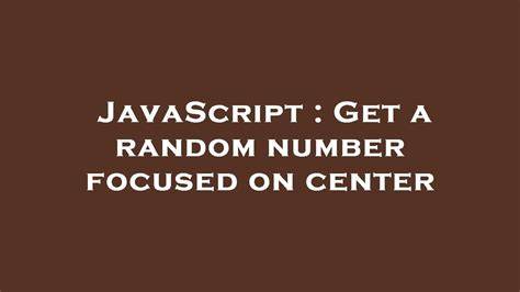 Get a random number focused on center