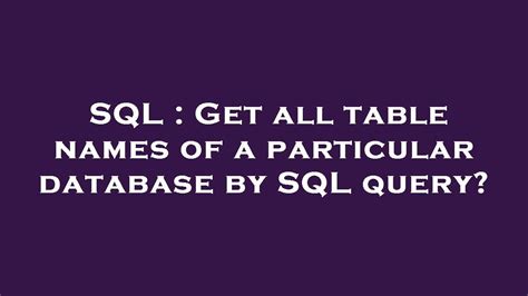 Get all table names of a particular database by SQL query
