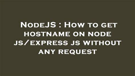 Get hostname of current request in nodejs Express