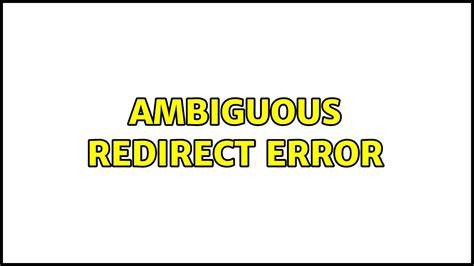 Getting an ambiguous redirect error