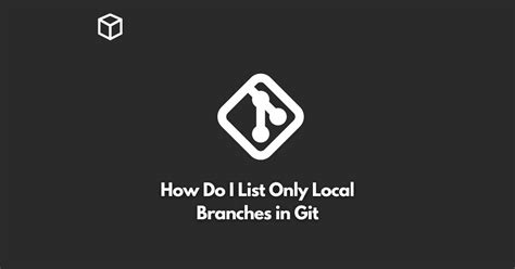 Git How do I list only local branches