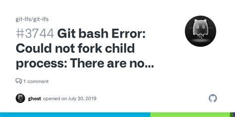 Git bash Error Could not fork child process There are no available terminals -1