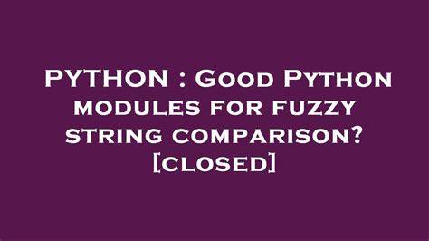 Good Python modules for fuzzy string comparison closed