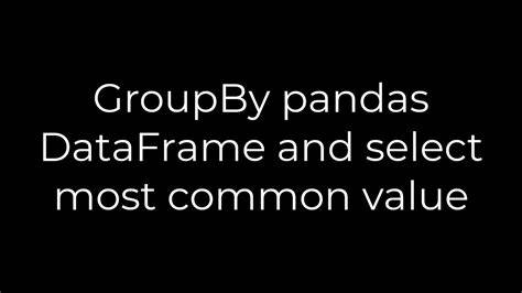 GroupBy pandas DataFrame and select most common value
