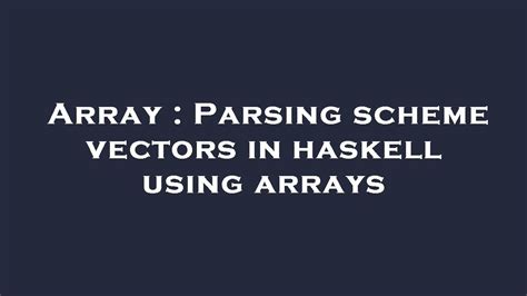 Haskell Lists Arrays Vectors Sequences