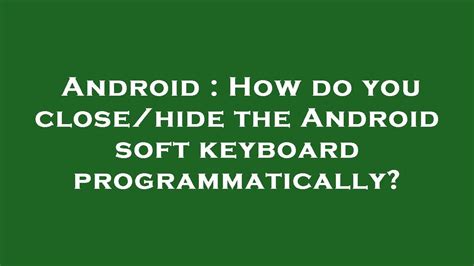 How can I closehide the Android soft keyboard programmatically