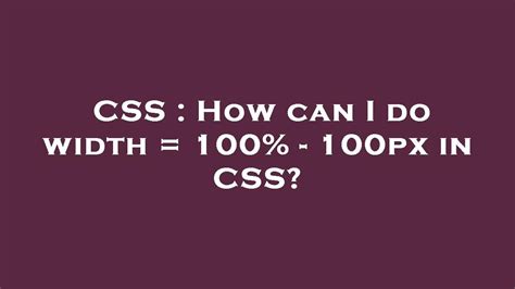 How can I do width  100 - 100px in CSS