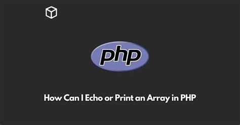 How can I echo or print an array in PHP