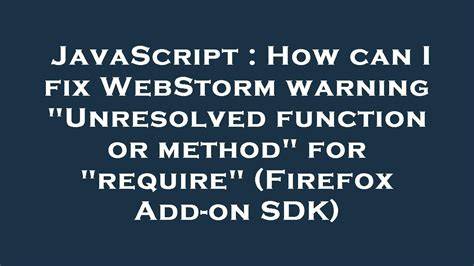 How can I fix WebStorm warning Unresolved function or method for require Firefox Add-on SDK
