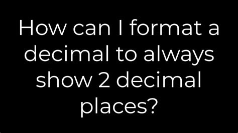 How can I format a decimal to always show 2 decimal places