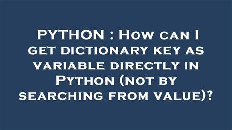 How can I get dictionary key as variable directly in Python not by searching from value